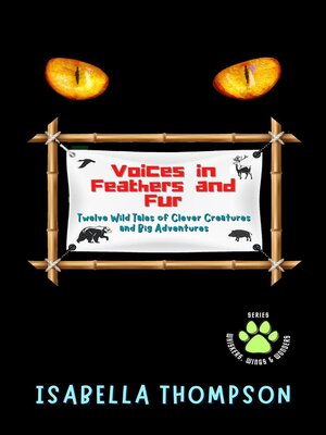 cover image of Voices in Feathers and Fur Twelve Wild Tales of Clever Creatures and Big Adventures